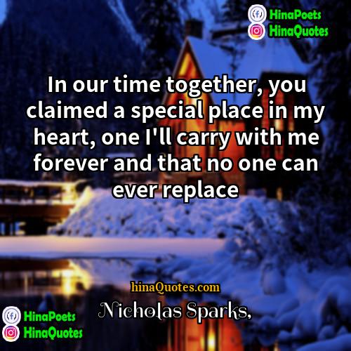 Nicholas Sparks Quotes | In our time together, you claimed a